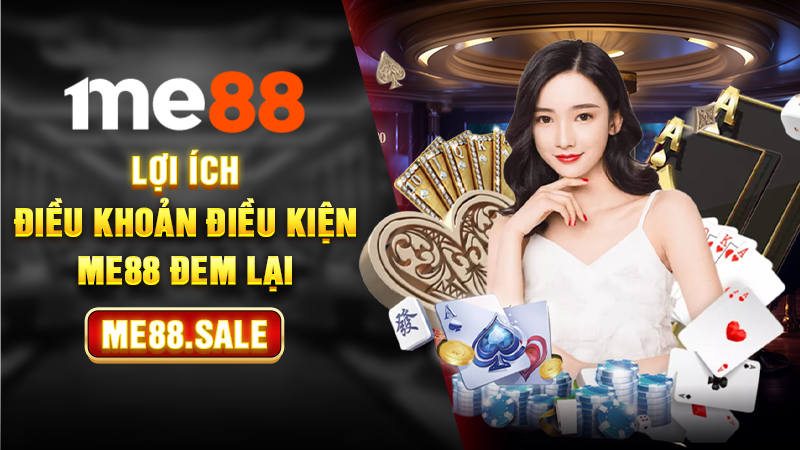 Lợi ích điều khoản điều kiện Me88 đem lại
