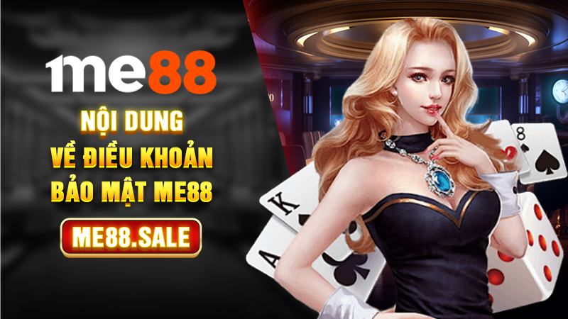 Nội dung về điều khoản bảo mật Me88