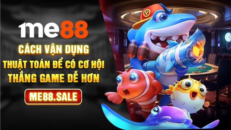 Cách vận dụng thuật toán để có cơ hội thắng game dễ hơn