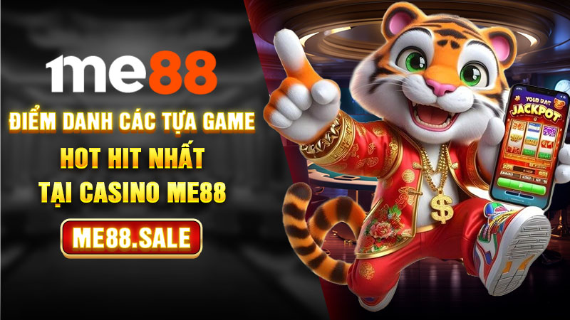 Điểm danh các tựa game Hot hit nhất tại Casino Me88