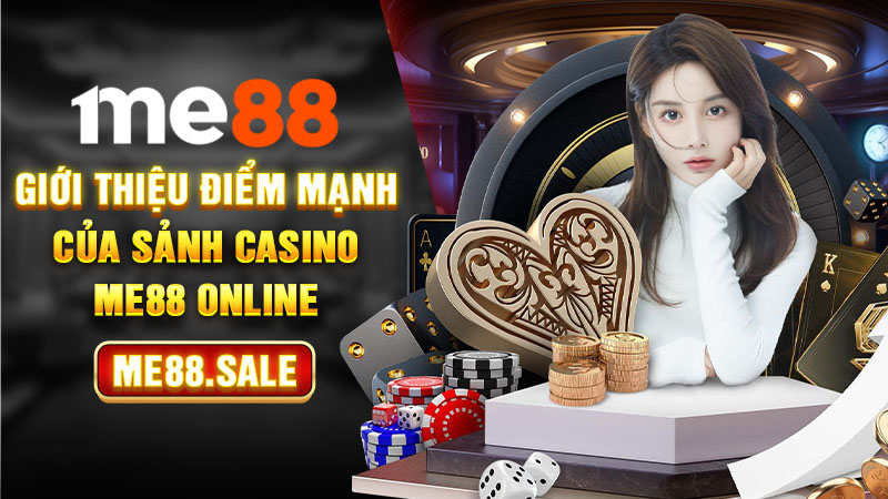 Giới thiệu điểm mạnh của sảnh casino Me88 online