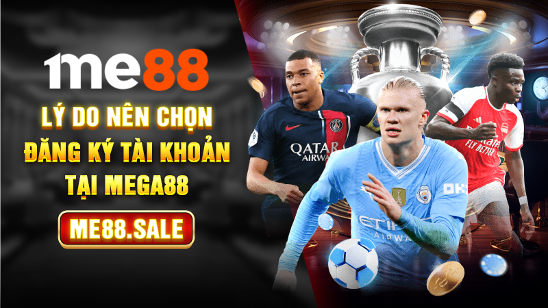 Lý do nên chọn đăng ký tài khoản tại Me88