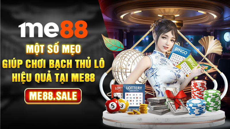 Một số mẹo giúp chơi bạch thủ lô hiệu quả tại ME88