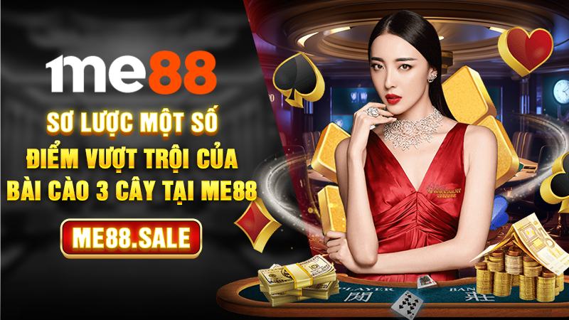 Sơ lược một số điểm vượt trội của bài cào 3 cây tại ME88